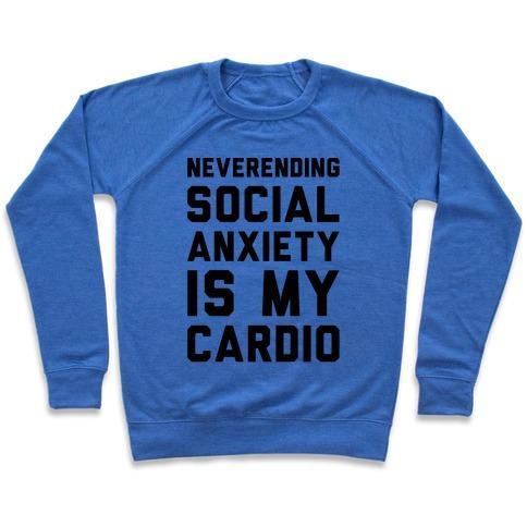 Virgin Teez  Pullover Crewneck Sweatshirt / x-small / Heathered Blue NEVERENDING SOCIAL ANXIETY IS MY CARDIO CREWNECK SWEATSHIRT