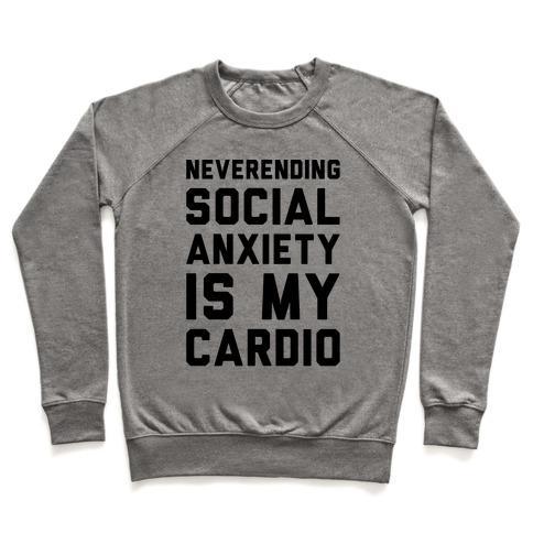 Virgin Teez  Pullover Crewneck Sweatshirt / x-small / Heathered Gray NEVERENDING SOCIAL ANXIETY IS MY CARDIO CREWNECK SWEATSHIRT