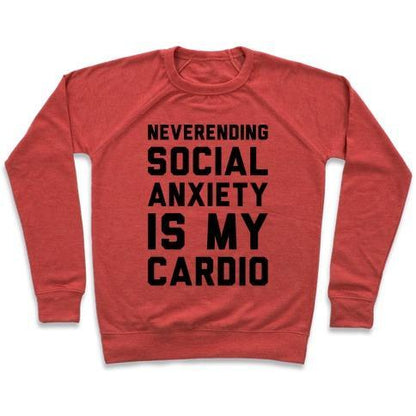 Virgin Teez  Pullover Crewneck Sweatshirt / x-small / Heathered Red NEVERENDING SOCIAL ANXIETY IS MY CARDIO CREWNECK SWEATSHIRT