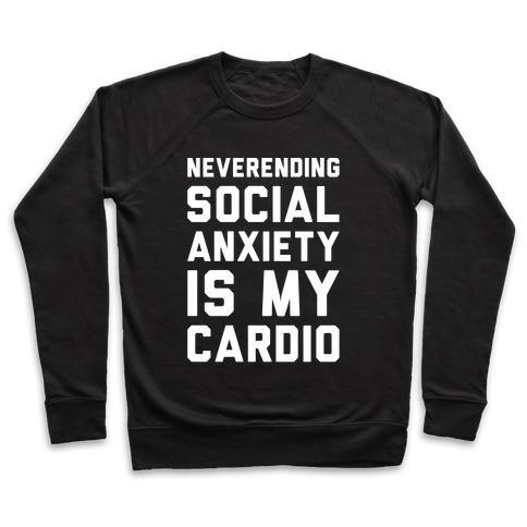 Virgin Teez  Pullover Crewneck Sweatshirt / x-small / Black NEVERENDING SOCIAL ANXIETY IS MY CARDIO WHITE PRINT CREWNECK SWEATSHIRT