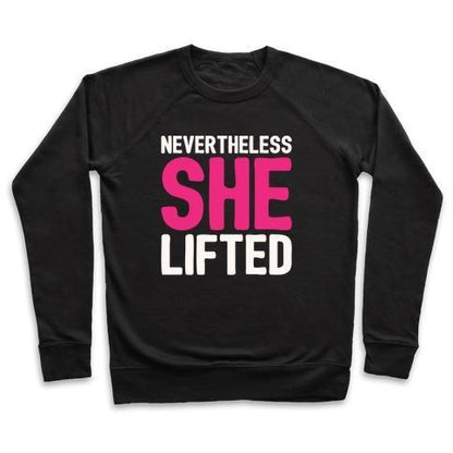 Virgin Teez  Pullover Crewneck Sweatshirt / x-small / Black NEVERTHELESS SHE LIFTED PARODY CREWNECK SWEATSHIRT