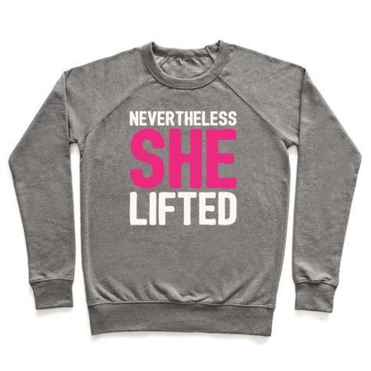 Virgin Teez  Pullover Crewneck Sweatshirt / x-small / Heathered Gray NEVERTHELESS SHE LIFTED PARODY CREWNECK SWEATSHIRT