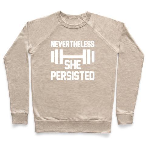 Virgin Teez  Pullover Crewneck Sweatshirt / x-small / Heathered Oatmeal NEVERTHELESS SHE PERSISTED (FITNESS) CREWNECK SWEATSHIRT