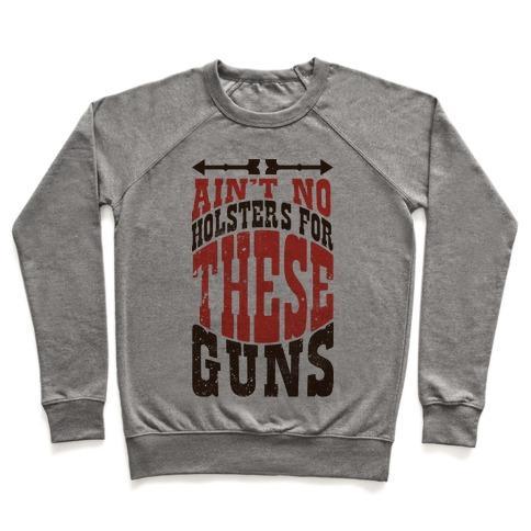 Virgin Teez  Pullover Crewneck Sweatshirt / x-small / Heathered Gray NO HOLSTERS FOR THESE GUNS CREWNECK SWEATSHIRT