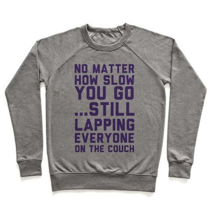 Virgin Teez  Pullover Crewneck Sweatshirt / x-small / Heathered Gray NO MATTER HOW SLOW CREWNECK SWEATSHIRT