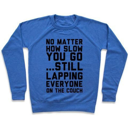 Virgin Teez  Pullover Crewneck Sweatshirt / x-small / Heathered Blue NO MATTER HOW SLOW CREWNECK SWEATSHIRT