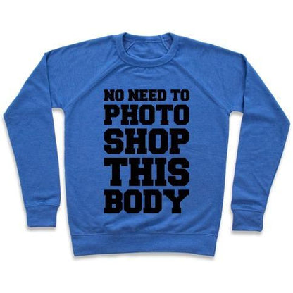 Virgin Teez  Pullover Crewneck Sweatshirt / x-small / Heathered Blue NO NEED TO PHOTOSHOP THIS BODY CREWNECK SWEATSHIRT