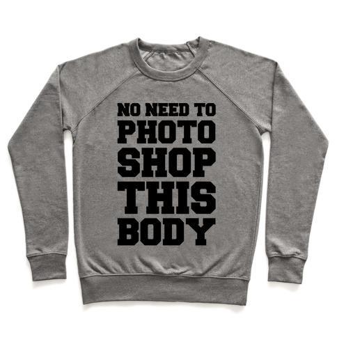 Virgin Teez  Pullover Crewneck Sweatshirt / x-small / Heathered Gray NO NEED TO PHOTOSHOP THIS BODY CREWNECK SWEATSHIRT