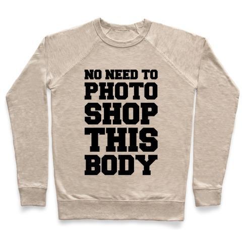 Virgin Teez  Pullover Crewneck Sweatshirt / x-small / Heathered Oatmeal NO NEED TO PHOTOSHOP THIS BODY CREWNECK SWEATSHIRT