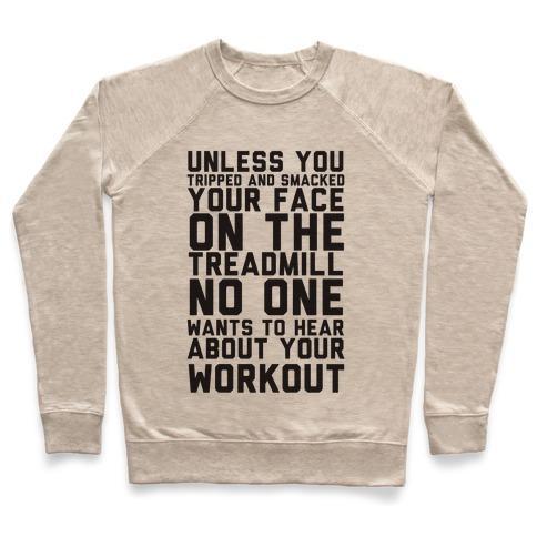 Virgin Teez  Pullover Crewneck Sweatshirt / x-small / Heathered Oatmeal NO ON WANTS TO HEAR ABOUT YOUR WORK OUT CREWNECK SWEATSHIRT