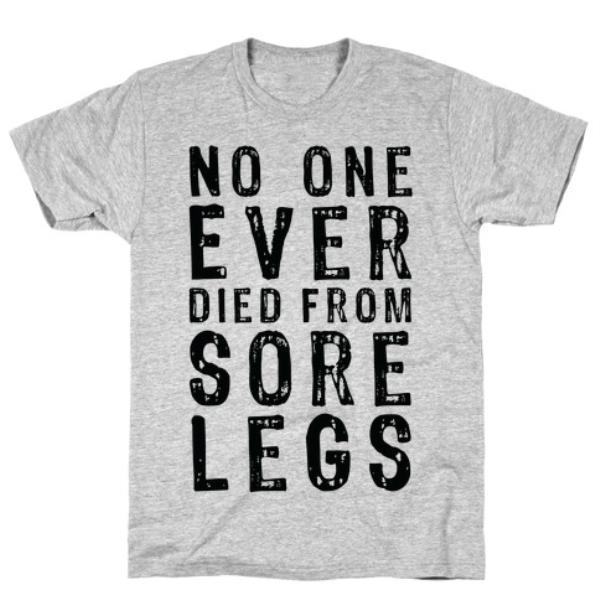 GYM FIT T-SHIRT NO ONE EVER DIED FROM SORE LEGS T-SHIRT