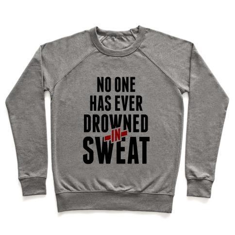 Virgin Teez  Pullover Crewneck Sweatshirt / x-small / Heathered Gray NO ONE HAS EVER DROWNED IN SWEAT CREWNECK SWEATSHIRT