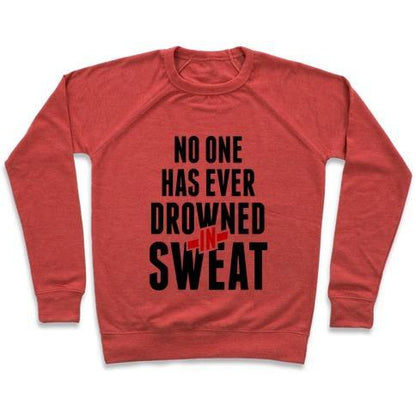 Virgin Teez  Pullover Crewneck Sweatshirt / x-small / Heathered Red NO ONE HAS EVER DROWNED IN SWEAT CREWNECK SWEATSHIRT