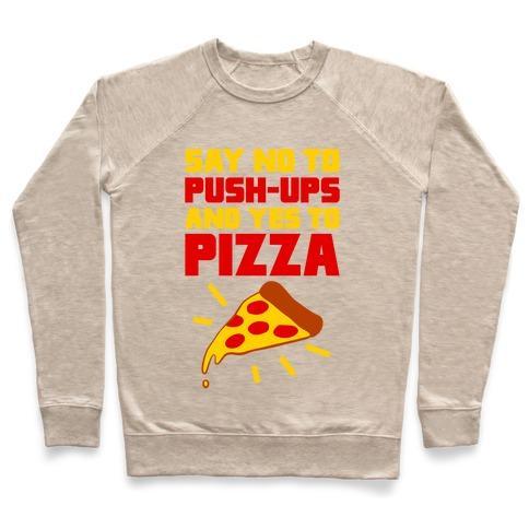 Virgin Teez  Pullover Crewneck Sweatshirt / x-small / Heathered Oatmeal NO TO PUSH-UPS, YES TO PIZZA CREWNECK SWEATSHIRT