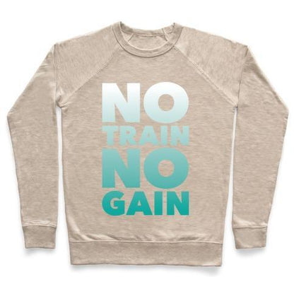 Virgin Teez  Pullover Crewneck Sweatshirt / x-small / Heathered Oatmeal NO TRAIN NO GAIN CREWNECK SWEATSHIRT