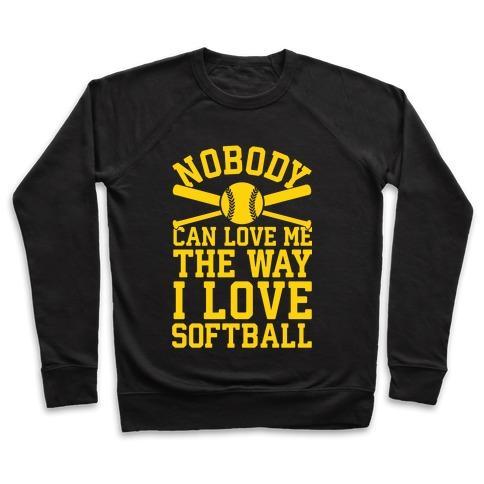 Virgin Teez  Pullover Crewneck Sweatshirt / x-small / Black NOBODY CAN LOVE ME THE WAY I LOVE SOFTBALL CREWNECK SWEATSHIRT