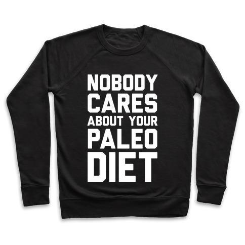 Virgin Teez  Pullover Crewneck Sweatshirt / x-small / Black NOBODY CARES ABOUT YOUR PALEO DIET CREWNECK SWEATSHIRT