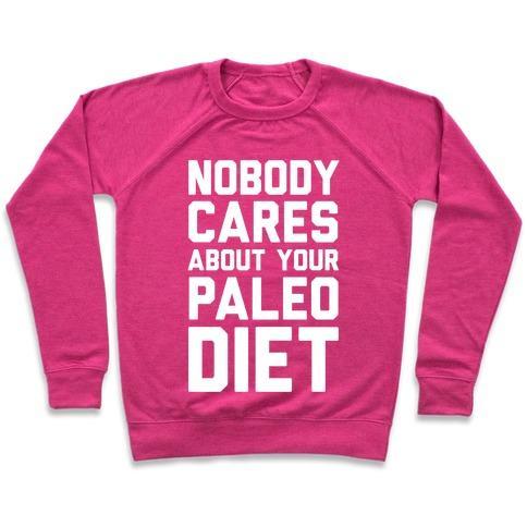 Virgin Teez  Pullover Crewneck Sweatshirt / x-small / Deep Pink NOBODY CARES ABOUT YOUR PALEO DIET CREWNECK SWEATSHIRT