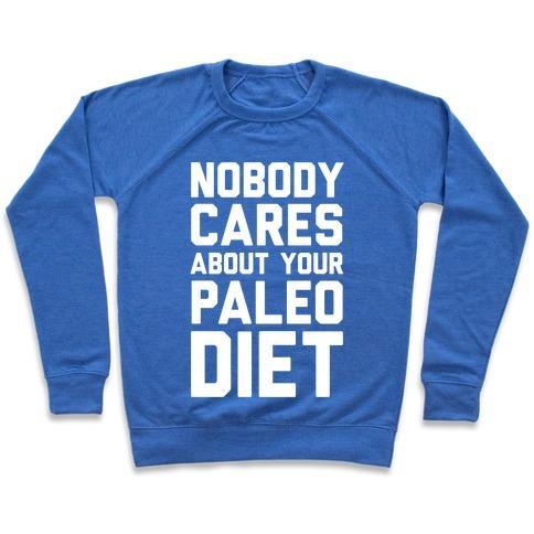 Virgin Teez  Pullover Crewneck Sweatshirt / x-small / Heathered Blue NOBODY CARES ABOUT YOUR PALEO DIET CREWNECK SWEATSHIRT