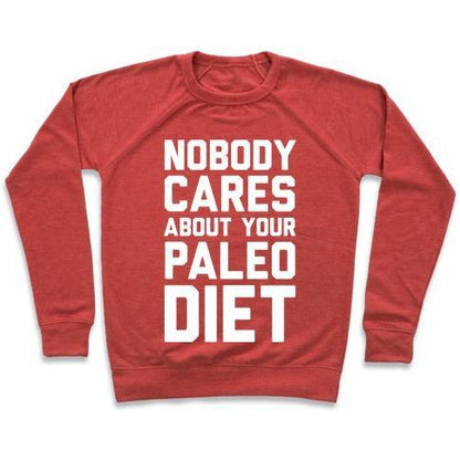 Virgin Teez  Pullover Crewneck Sweatshirt / x-small / Heathered Red NOBODY CARES ABOUT YOUR PALEO DIET CREWNECK SWEATSHIRT