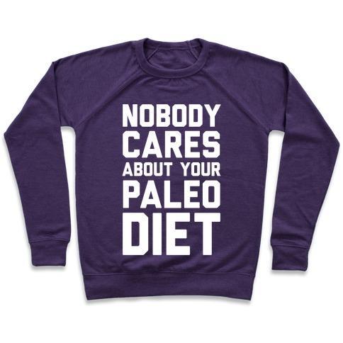 Virgin Teez  Pullover Crewneck Sweatshirt / x-small / Purple NOBODY CARES ABOUT YOUR PALEO DIET CREWNECK SWEATSHIRT