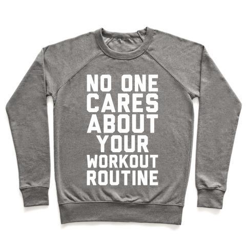 Virgin Teez  Pullover Crewneck Sweatshirt / x-small / Heathered Gray NOBODY CARES ABOUT YOUR WORKOUT ROUTINE CREWNECK SWEATSHIRT