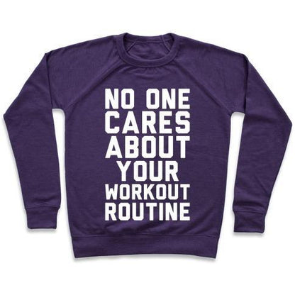 Virgin Teez  Pullover Crewneck Sweatshirt / x-small / Purple NOBODY CARES ABOUT YOUR WORKOUT ROUTINE CREWNECK SWEATSHIRT