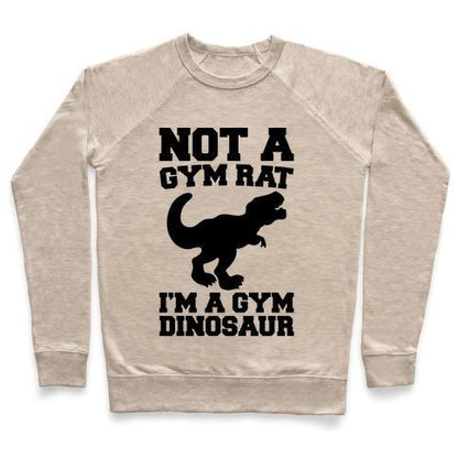 Virgin Teez  Pullover Crewneck Sweatshirt / x-small / Heathered Oatmeal NOT A GYM RAT I'M A GYM DINOSAUR CREWNECK SWEATSHIRT