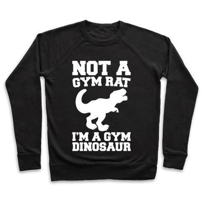 Virgin Teez  Pullover Crewneck Sweatshirt / x-small / Black NOT A GYM RAT I'M A GYM DINOSAUR WHITE PRINT CREWNECK SWEATSHIRT