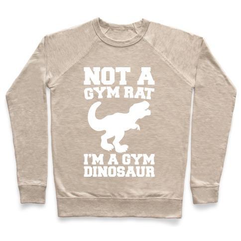 Virgin Teez  Pullover Crewneck Sweatshirt / x-small / Heathered Oatmeal NOT A GYM RAT I'M A GYM DINOSAUR WHITE PRINT CREWNECK SWEATSHIRT