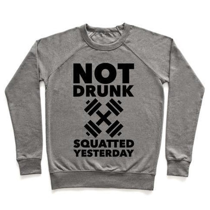 Virgin Teez  Pullover Crewneck Sweatshirt / x-small / Heathered Gray NOT DRUNK SQUATTED YESTERDAY CREWNECK SWEATSHIRT