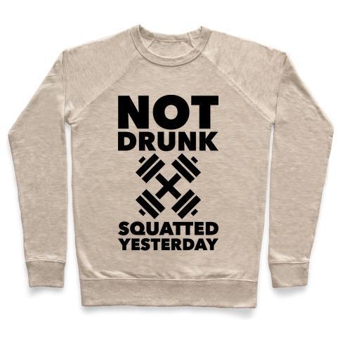 Virgin Teez  Pullover Crewneck Sweatshirt / x-small / Heathered Oatmeal NOT DRUNK SQUATTED YESTERDAY CREWNECK SWEATSHIRT