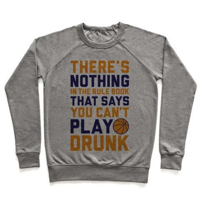 Virgin Teez  Pullover Crewneck Sweatshirt / x-small / Heathered Gray NOTHING IN THE RULE BOOK SAYS YOU CAN'T PLAY DRUNK CREWNECK SWEATSHIRT