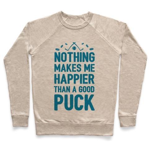 Virgin Teez  Pullover Crewneck Sweatshirt / x-small / Heathered Oatmeal NOTHING MAKES ME HAPPIER THAN A GOOD PUCK CREWNECK SWEATSHIRT