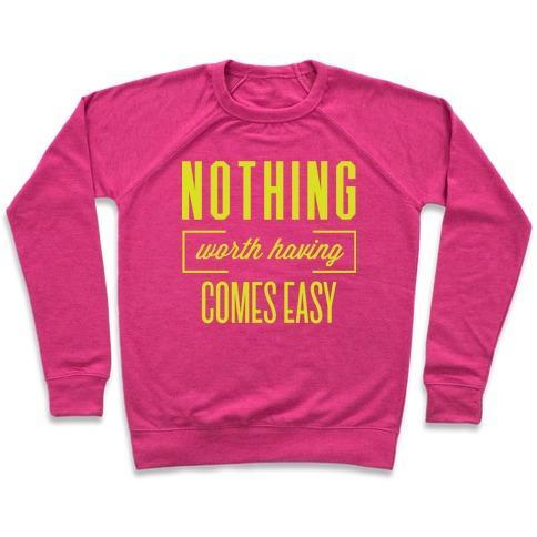 Virgin Teez  Pullover Crewneck Sweatshirt / x-small / Deep Pink NOTHING WORTH HAVING COMES EASY CREWNECK SWEATSHIRT