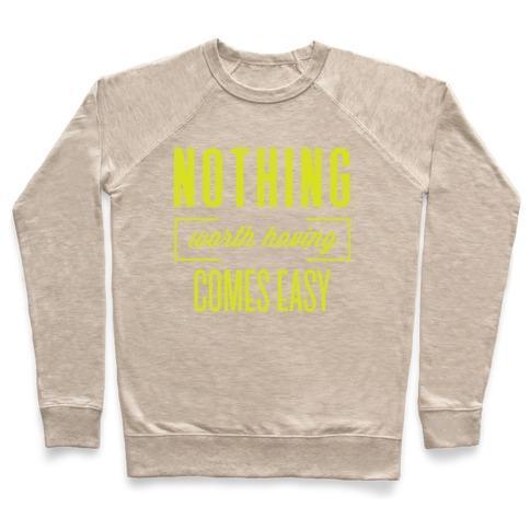 Virgin Teez  Pullover Crewneck Sweatshirt / x-small / Heathered Oatmeal NOTHING WORTH HAVING COMES EASY CREWNECK SWEATSHIRT