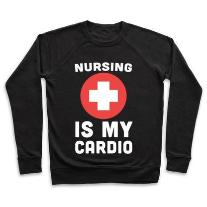 Virgin Teez  Pullover Crewneck Sweatshirt / x-small / Black NURSING IS MY CARDIO CREWNECK SWEATSHIRT