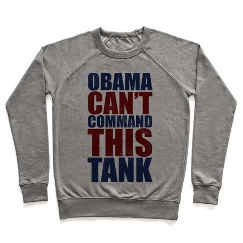 Virgin Teez  Pullover Crewneck Sweatshirt / x-small / Heathered Gray OBAMA CAN'T COMMAND THIS TANK CREWNECK SWEATSHIRT