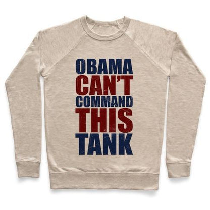 Virgin Teez  Pullover Crewneck Sweatshirt / x-small / Heathered Oatmeal OBAMA CAN'T COMMAND THIS TANK CREWNECK SWEATSHIRT