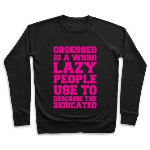 Virgin Teez  Pullover Crewneck Sweatshirt / x-small / Black OBSESSED IS A WORD LAZY PEOPLE USE TO DESCRIBE THE DEDICATED CREWNECK SWEATSHIRT