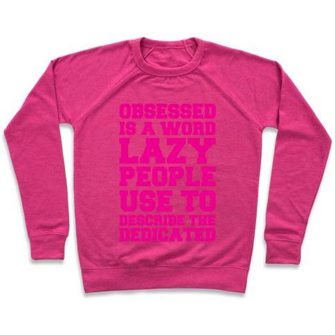 Virgin Teez  Pullover Crewneck Sweatshirt / x-small / Deep Pink OBSESSED IS A WORD LAZY PEOPLE USE TO DESCRIBE THE DEDICATED CREWNECK SWEATSHIRT