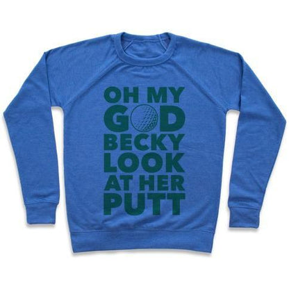 Virgin Teez  Pullover Crewneck Sweatshirt / x-small / Heathered Blue OH MY GOD BECKY LOOK AT HER PUTT CREWNECK SWEATSHIRT