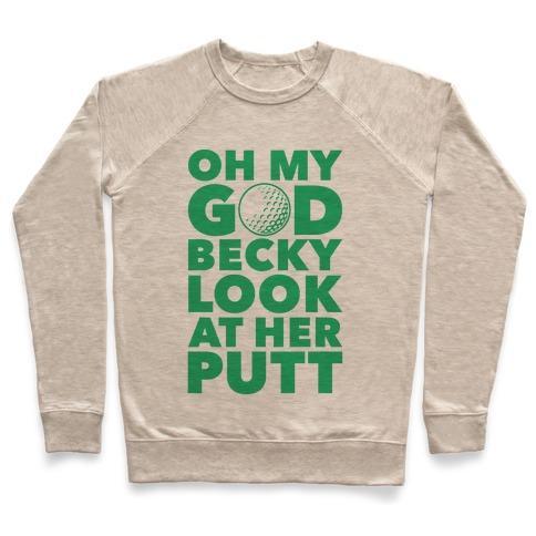 Virgin Teez  Pullover Crewneck Sweatshirt / x-small / Heathered Oatmeal OH MY GOD BECKY LOOK AT HER PUTT CREWNECK SWEATSHIRT