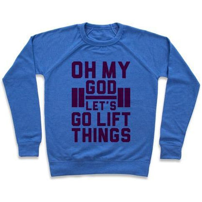 Virgin Teez  Pullover Crewneck Sweatshirt / x-small / Heathered Blue OH MY GOD LET'S GO LIFT THINGS CREWNECK SWEATSHIRT