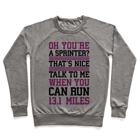 Virgin Teez  Pullover Crewneck Sweatshirt / x-small / Heathered Gray OH, YOU'RE A SPRINTER? TALK TO ME WHEN YOU CAN RUN 13.1 CREWNECK SWEATSHIRT