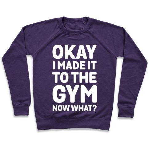 Virgin Teez  Pullover Crewneck Sweatshirt / x-small / Purple OKAY I MADE IT TO THE GYM NOW WHAT CREWNECK SWEATSHIRT