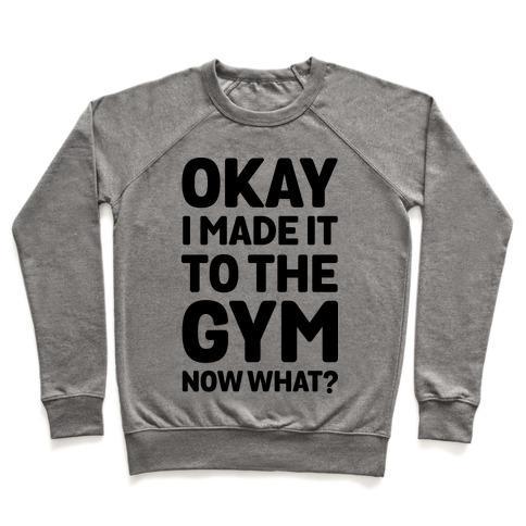 Virgin Teez  Pullover Crewneck Sweatshirt / x-small / Heathered Gray OKAY I MADE IT TO THE GYM NOW WHAT CREWNECK SWEATSHIRT