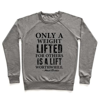 Virgin Teez  Pullover Crewneck Sweatshirt / x-small / Heathered Gray ONLY A WEIGHT LIFTED FOR OTHERS IS A LIFT WORTHWHILE (EINSTEIN QUOTE) CREWNECK SWEATSHIRT