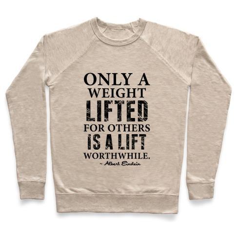 Virgin Teez  Pullover Crewneck Sweatshirt / x-small / Heathered Oatmeal ONLY A WEIGHT LIFTED FOR OTHERS IS A LIFT WORTHWHILE (EINSTEIN QUOTE) CREWNECK SWEATSHIRT