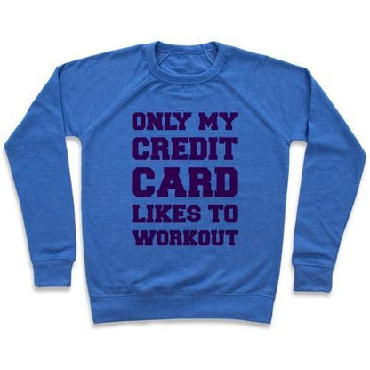 Virgin Teez  Pullover Crewneck Sweatshirt / x-small / Heathered Blue ONLY MY CREDIT CARD LIKES TO WORK OUT CREWNECK SWEATSHIRT